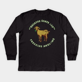 Because Goats are Freaking Awesome, Funny Goat Saying, Goat lover, Gift Idea Kids Long Sleeve T-Shirt